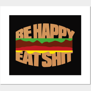 Hamburger - Be happy eat sh*t Posters and Art